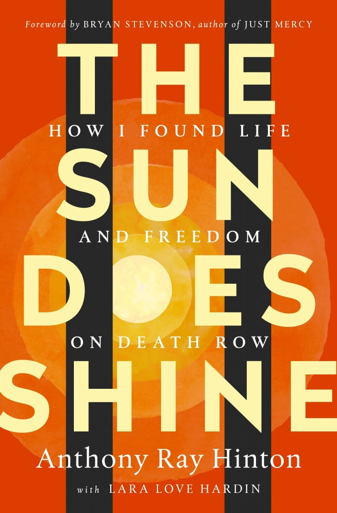 The Sun Does Shine: An Innocent Man, A Wrongful Conviction, and the Long Path to Justice;  Anthony Ray Hinton