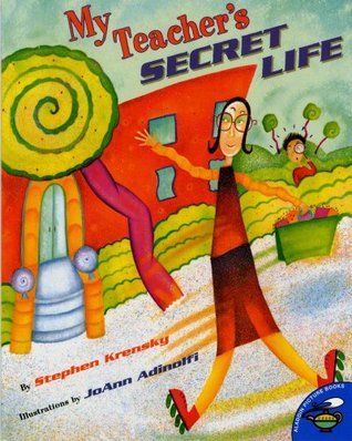 My Teacher's Secret Life;  Stephen Krensky, Joann Adinolfi