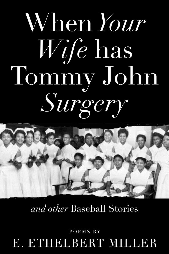 When Your Wife has Tommy John Surgery and Other Baseball Stories: Poems;  E. Ethelbert Miller