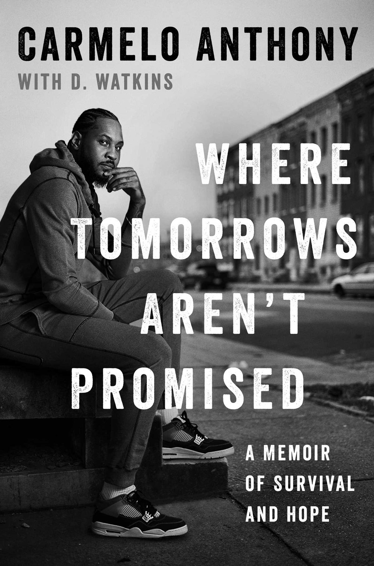 Where Tomorrows Aren't Promised: A Memoir of Survival and Hope;  Carmelo Anthony