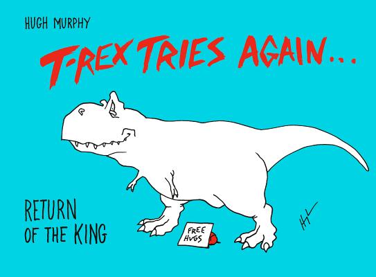 T-Rex Tries Again: Return of the King;  Hugh Murphy