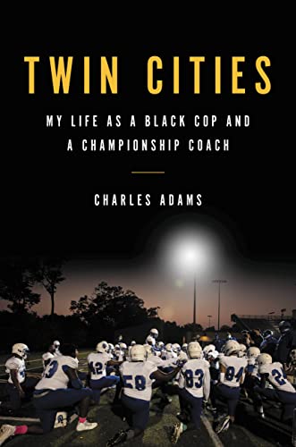 Twin Cities: My Life as a Black Cop and a Championship Coach;  Charles Adams