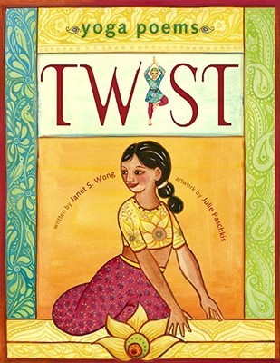 Twist: Yoga Poems;  Janet S. Wong