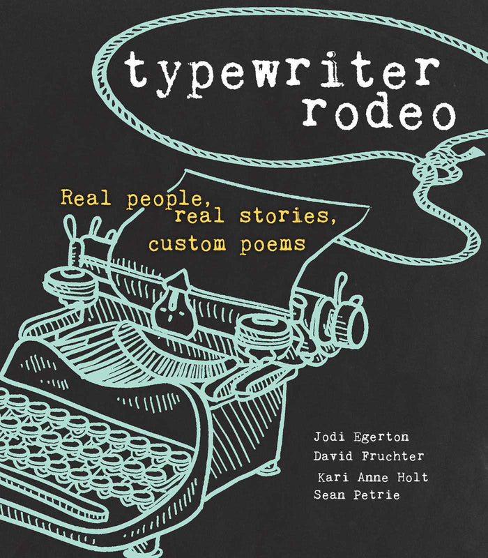 Typewriter Rodeo: Real People, Real Stories, Custom Poems;  Jodi Egerton