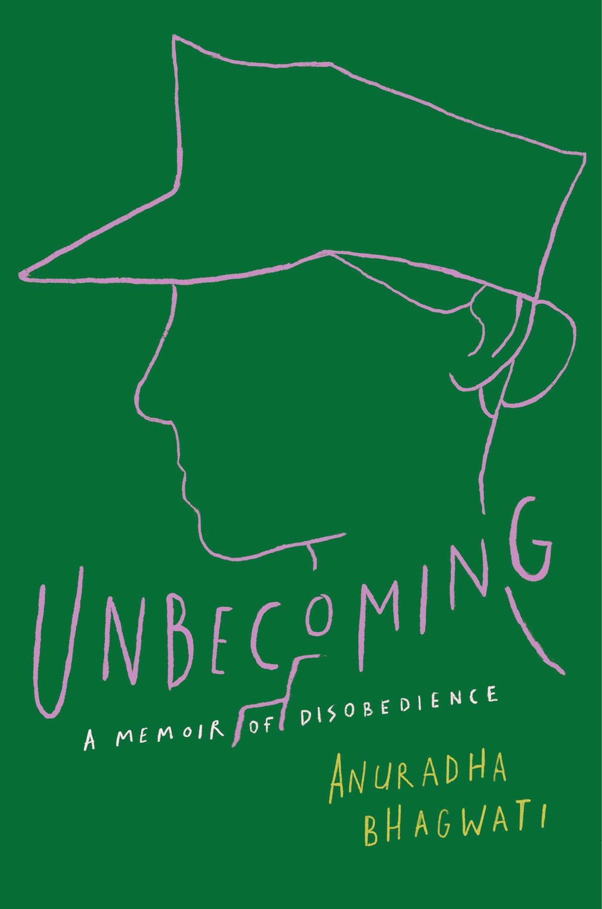 Unbecoming: A Memoir of Disobedience;  Anuradha Bhagwati