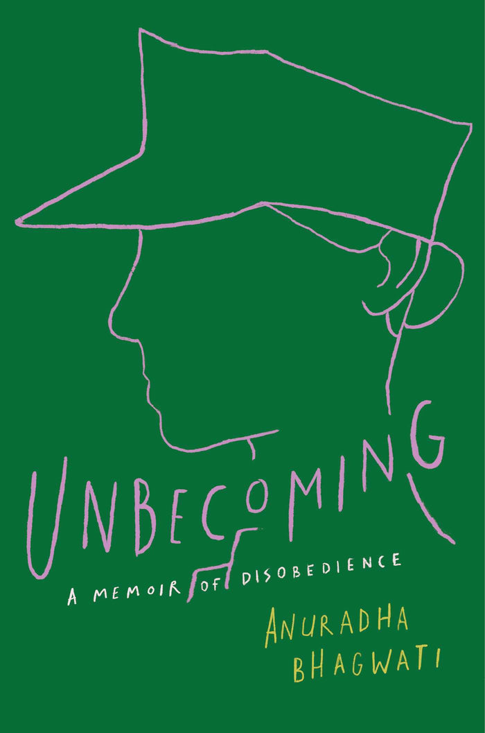 Unbecoming: A Memoir of Disobedience;  Anuradha Bhagwati
