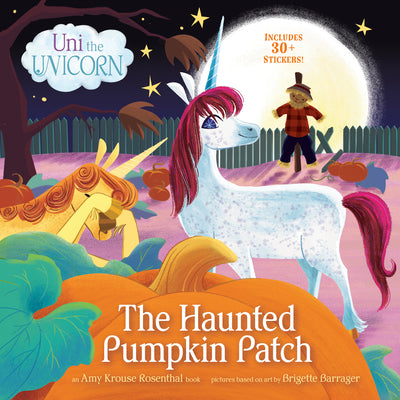 Uni the Unicorn: The Haunted Pumpkin Patch;  Amy Krouse Rosenthal, Brigette Barrager