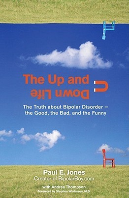 The Up and Down Life: The Truth About Bipolar Disorder-the Good, the Bad, and the Funny;  Paul E. Jones