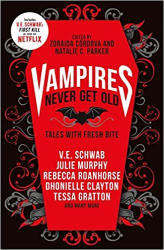 Vampires Never Get Old: Tales With Fresh Bite;  Zoraida Cordova, Natalie C. Parker