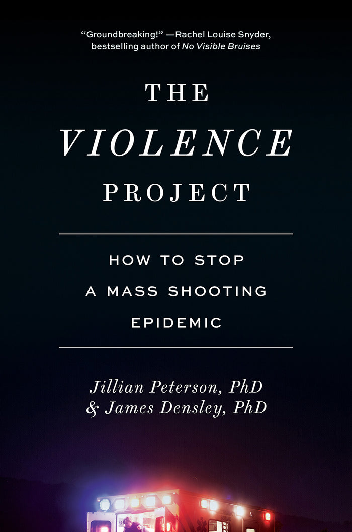 The Violence Project: How to Stop a Mass Shooting Epidemic;  Jillian Peterson