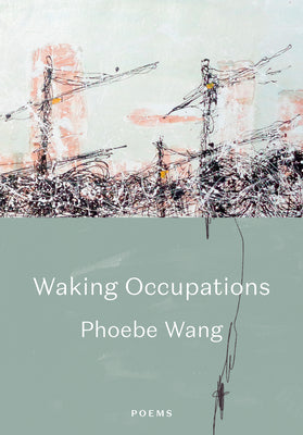 Waking Occupations: Poems;  Phoebe Wang