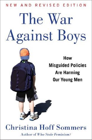 The War Against Boys: How Misguided Policies Are Harming Our Young Men;  Christina Hoff Sommers