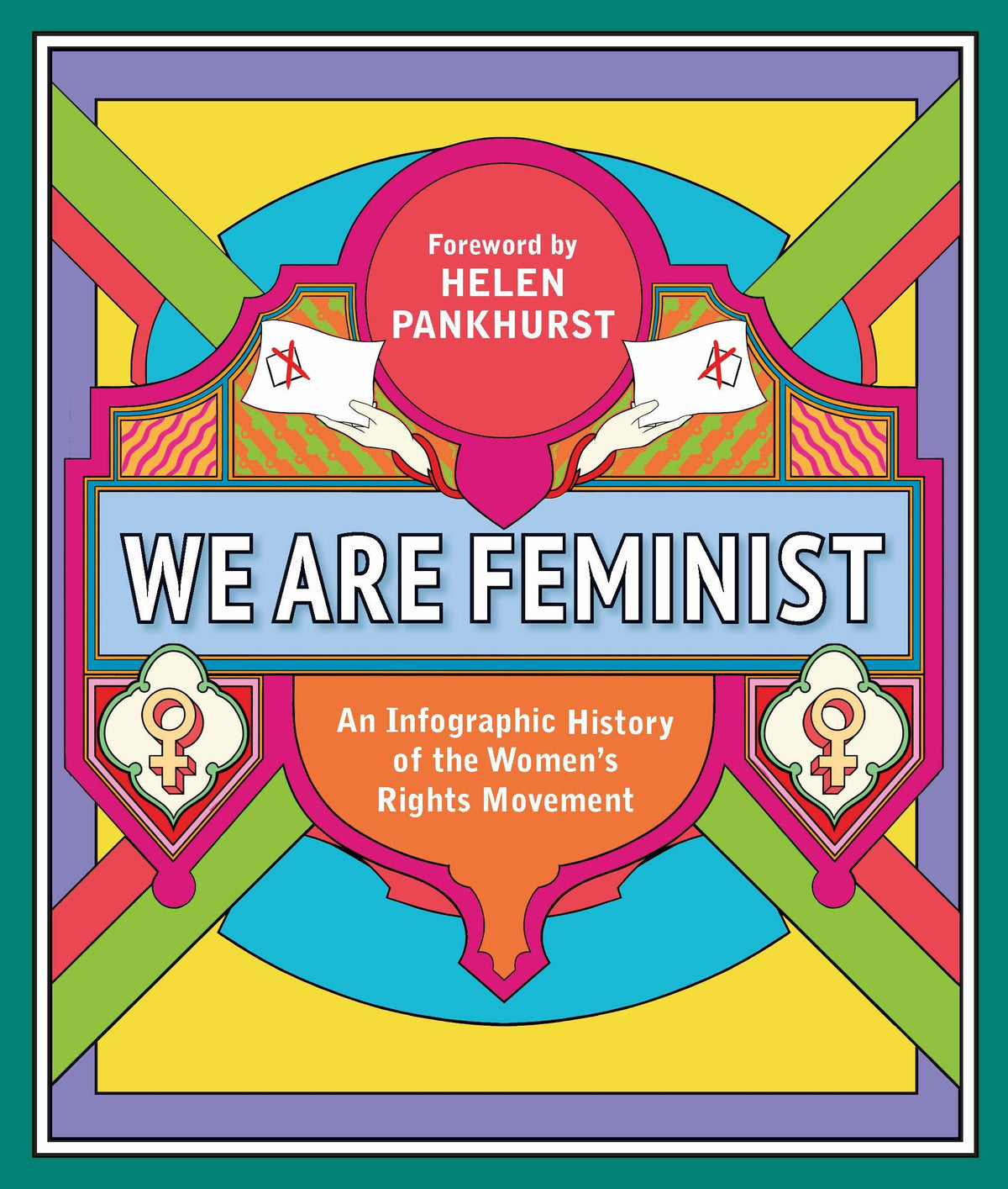 We Are Feminist: An Infographic History of the Women's Rights Movement;  Jessica Payn