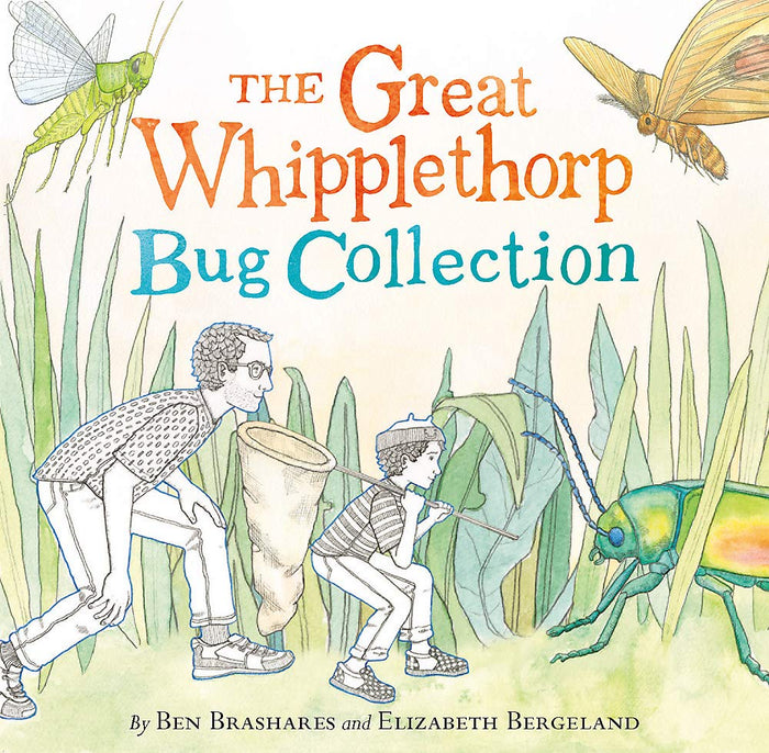 The Great Whipplethorp Bug Collection;  Ben Brashares, Elizabeth Bergeland