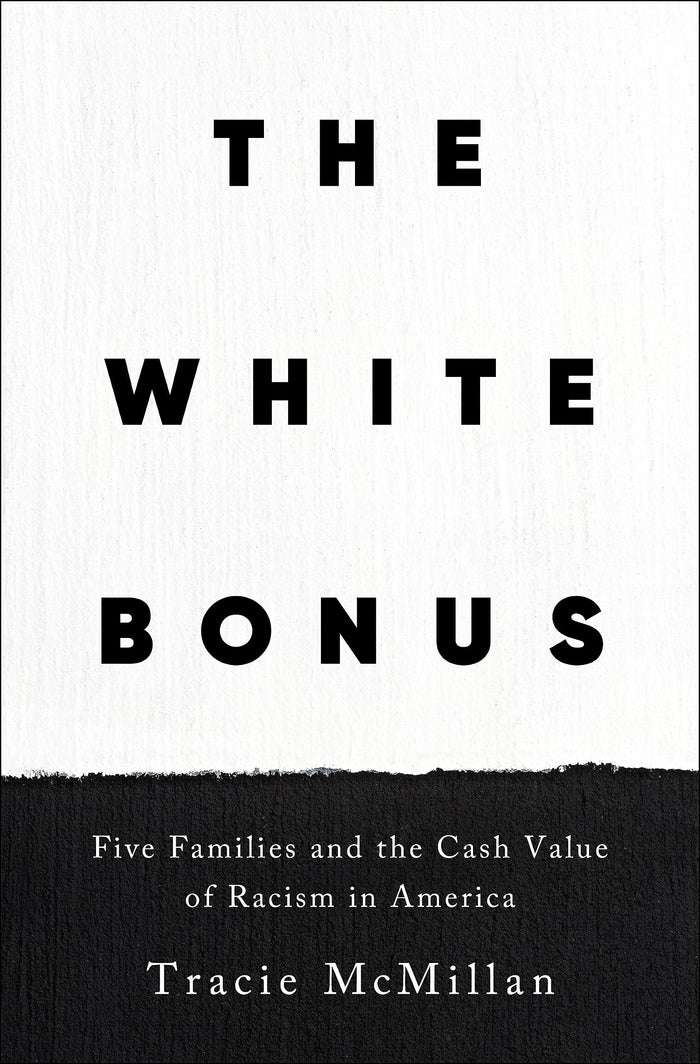 The White Bonus: Five Families and the Cash Value of Racism in America;  Tracie McMillan