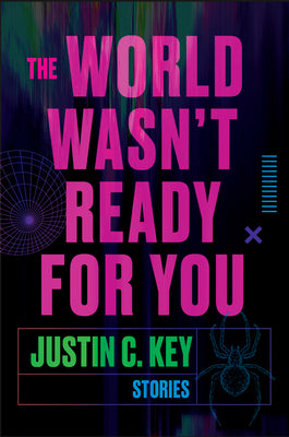 The World Wasn't Ready For You: Stories;  Justin C. Key