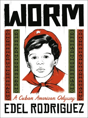Worm: A Cuban American Odyssey;  Edel Rodriguez