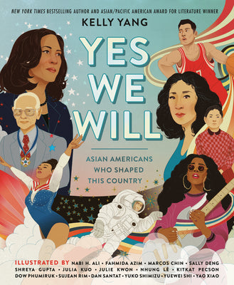 Yes We Will: Asian Americans Who Shaped This Country;  Kelly Yang