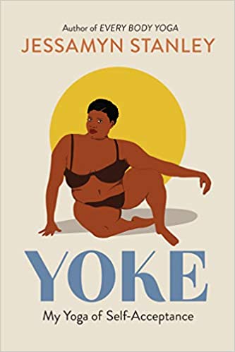 Yoke: My Yoga of Self Acceptance;  Jessamyn Stanley