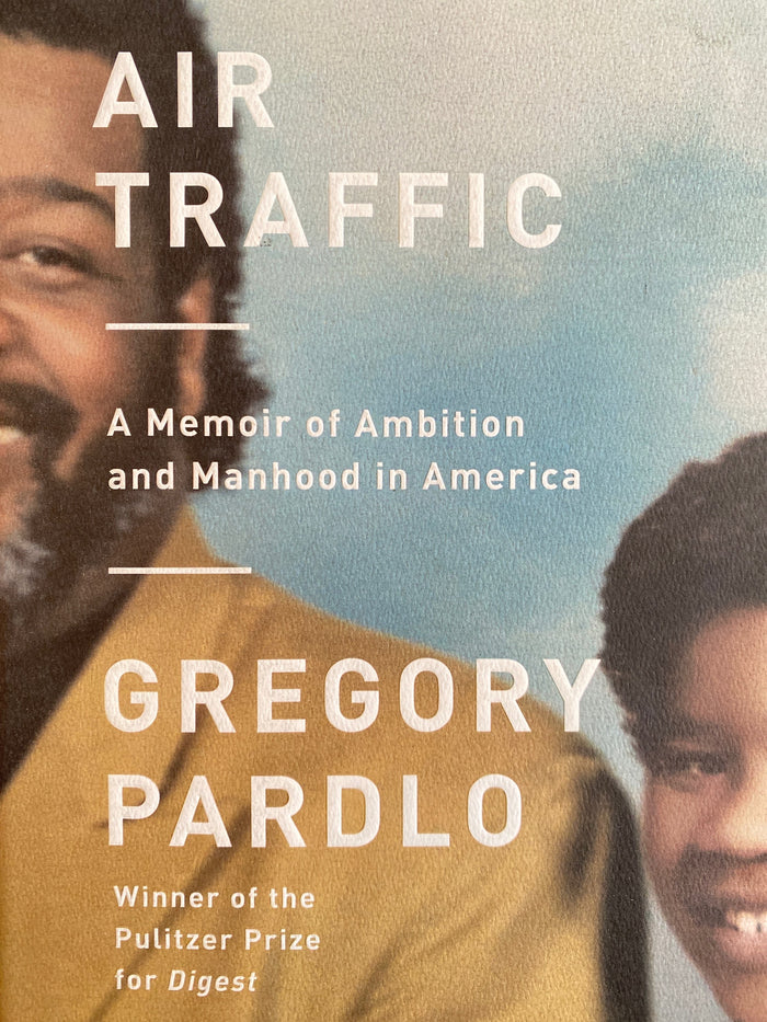 Air Traffic: A Memoir of Ambition and Manhood in America; Gregory Pardlo