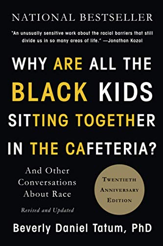 Why Are All The Black Kids Sitting Together in the Cafeteria?;  Beverly Daniel Tatum