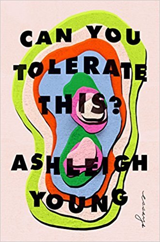 Can You Tolerate This:Essays;  Ashleigh Young