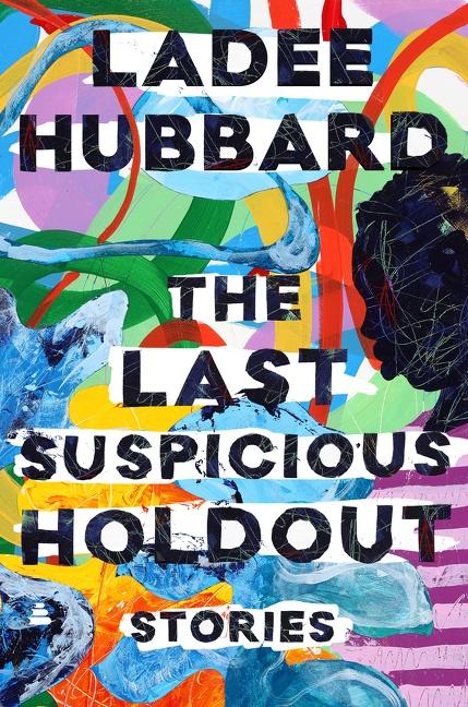 The Last Suspicious Holdouts; Ladee Hubbard