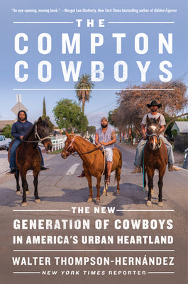 The Compton Cowboys: The New Generation of Cowboys in America's Urban Heartland;  Walter Thompson-Hernandez