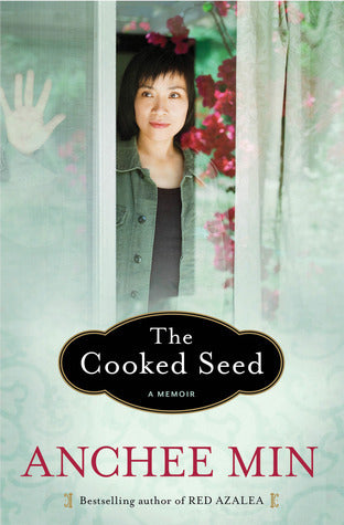 The Cooked Seed: A Memoir;  Anchee Min