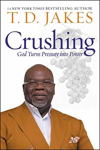 Crushing: God Turns Pressure Into Power;  T.D. Jakes