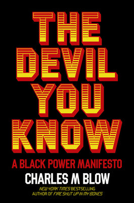 The Devil You Know: A Black Power Manifesto;  Charles M. Blow