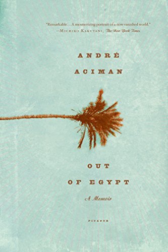 Out of Egypt: A Memoir;  Andre Aciman