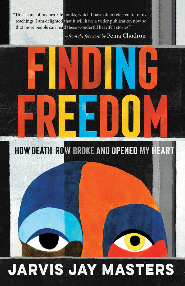 Finding Freedom: How Death Row Broke and Opened My Heart;  Jarvis Masters