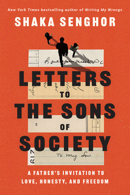 Letters to the Sons of Society: A Father's Invitation to Love, Honesty, and Freedom;  Shaka Senghor