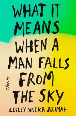 What it Means When a Man Falls From the Sky; Lesley Nneka Arimah