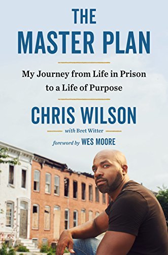 The Master Plan: My Journey From a LIfe in Prison t a Life of Purpose;  Chris Wilson, Bret Ritter