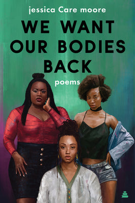We Want Our Bodies Back: Poems;  Jessica Care Moore
