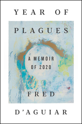 Year Of Plagues: A Memoir of 2020;  Fred D'Aguilar