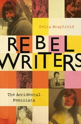 Rebel Writers: Seven Women Who Changed Their World;  Celia Brayfield