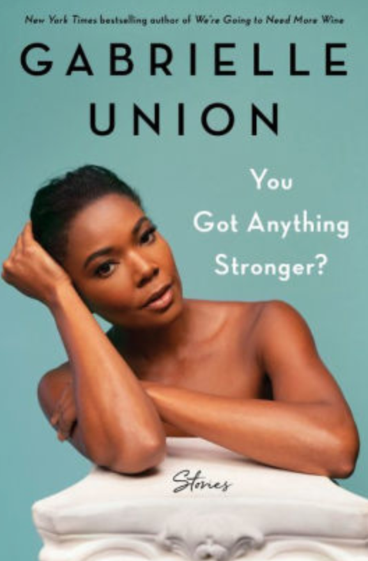 You Got Anything Stronger: Stories;  Gabrielle Union